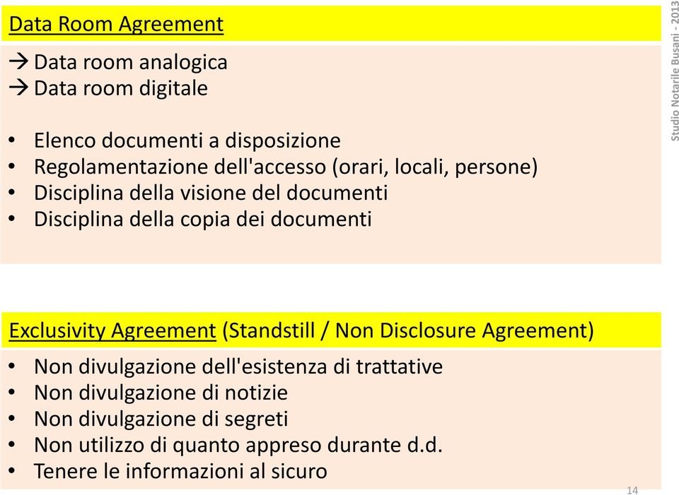 Exclusivity Agreement (Standstill / Non Disclosure Agreement) Non divulgazione dell'esistenza di trattative Non