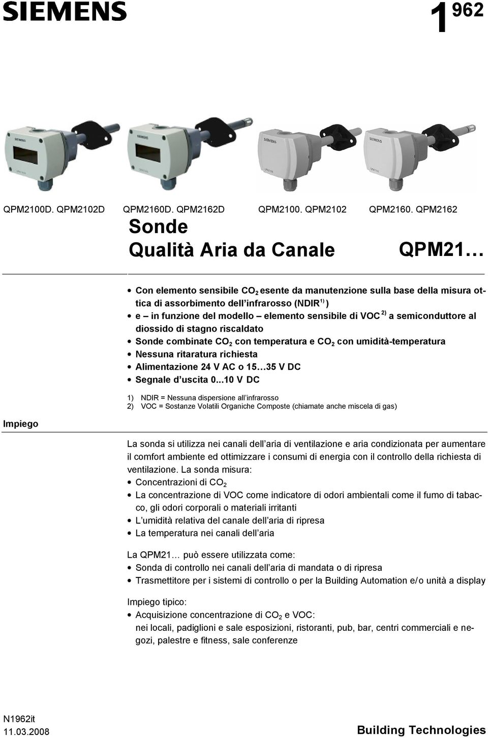 con umidità-temperatura Nessuna ritaratura richiesta Alimentazione 24 V AC o 15 3 DC Segnale d uscita 0.