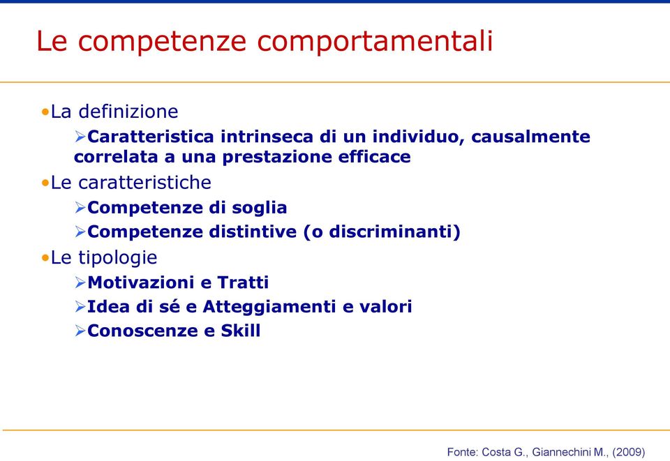 Competenze di soglia Competenze distintive (o discriminanti) Le tipologie Motivazioni