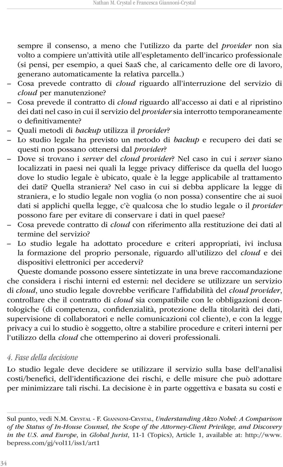 per esempio, a quei SaaS che, al caricamento delle ore di lavoro, generano automaticamente la relativa parcella.