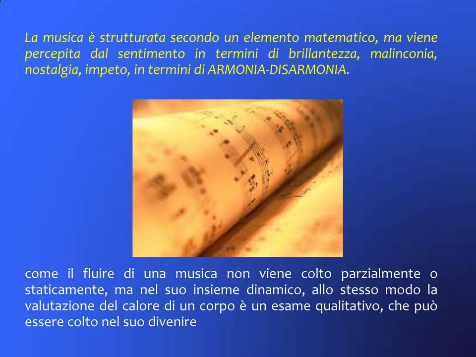 come il fluire di una musica non viene colto parzialmente o staticamente, ma nel suo insieme