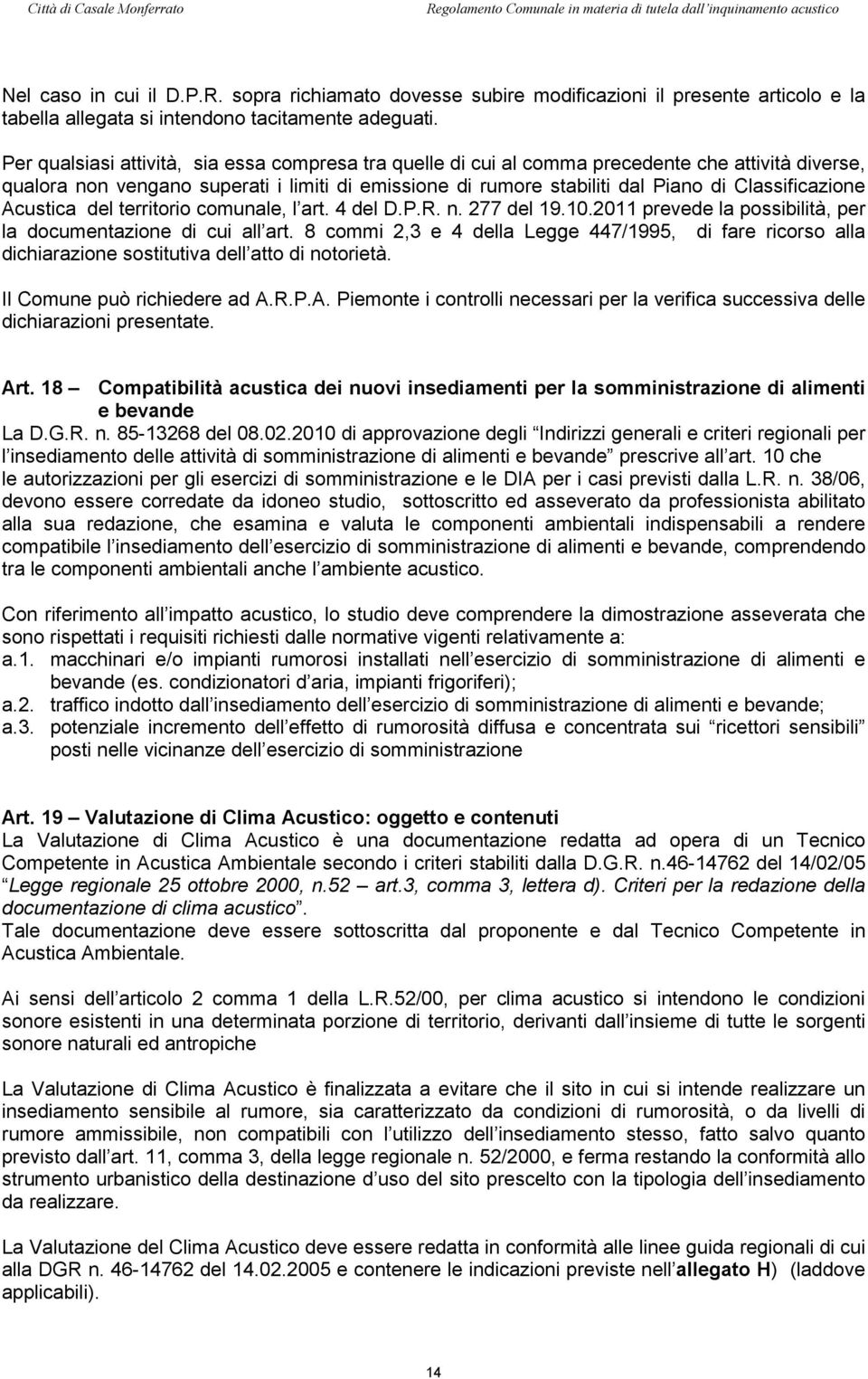 Classificazione Acustica del territorio comunale, l art. 4 del D.P.R. n. 277 del 19.10.2011 prevede la possibilità, per la documentazione di cui all art.