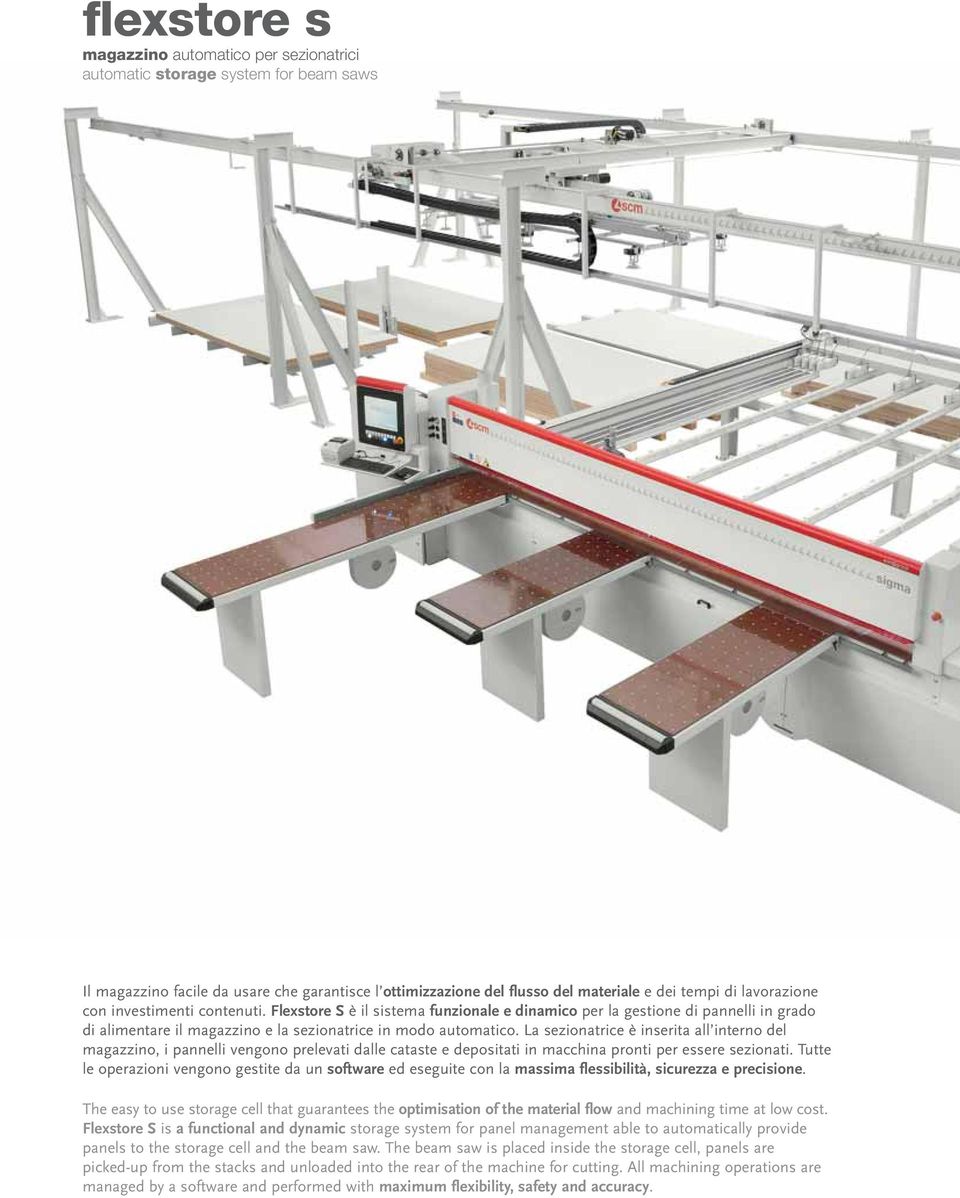 La sezionatrice è inserita all interno del magazzino, i pannelli vengono prelevati dalle cataste e depositati in macchina pronti per essere sezionati.