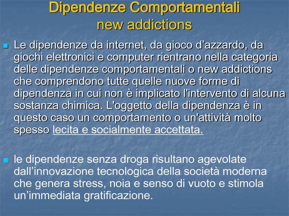 chimica. L'oggetto della dipendenza è in questo caso un comportamento o un'attività molto spesso lecita e socialmente accettata.