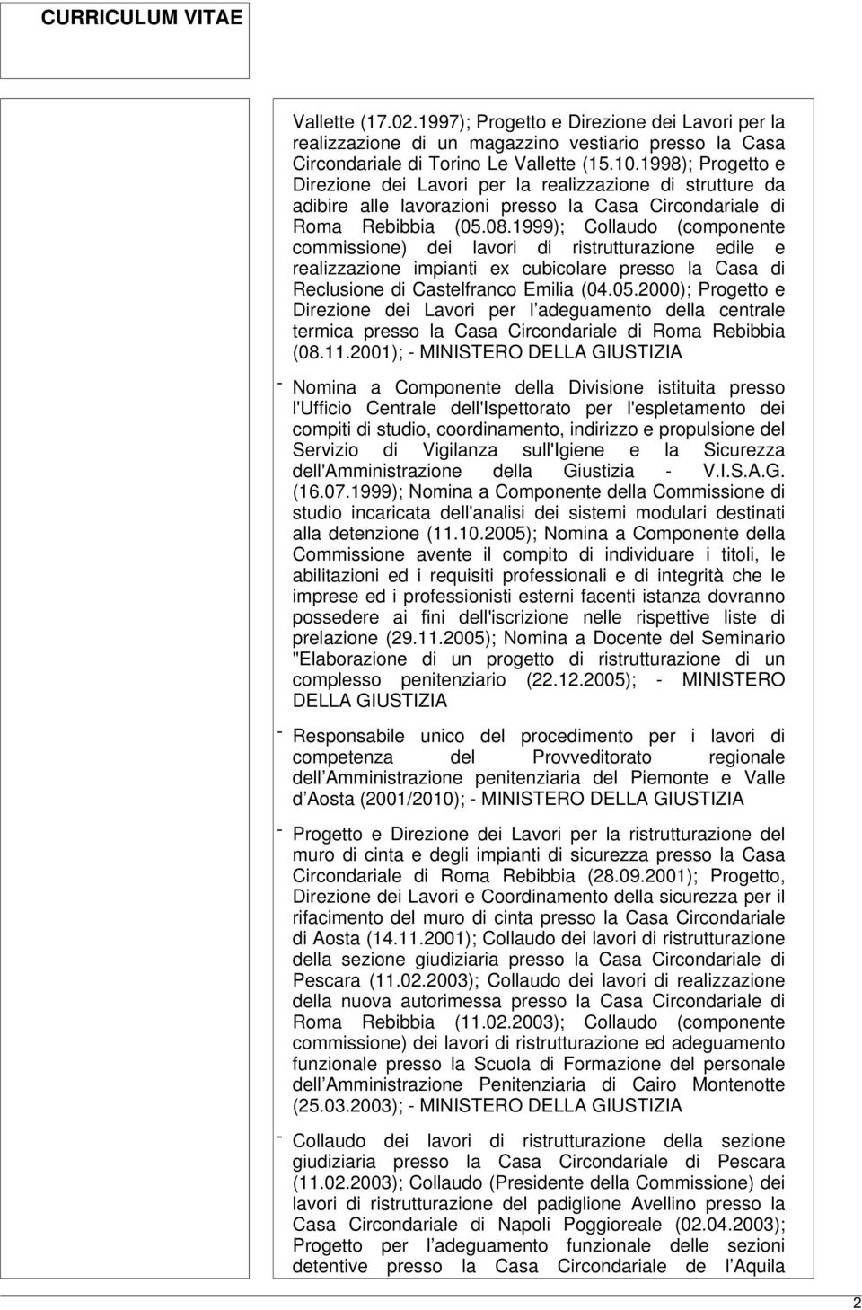 1999); Collaudo (componente commissione) dei lavori di ristrutturazione edile e realizzazione impianti ex cubicolare presso la Casa di Reclusione di Castelfranco Emilia (04.05.