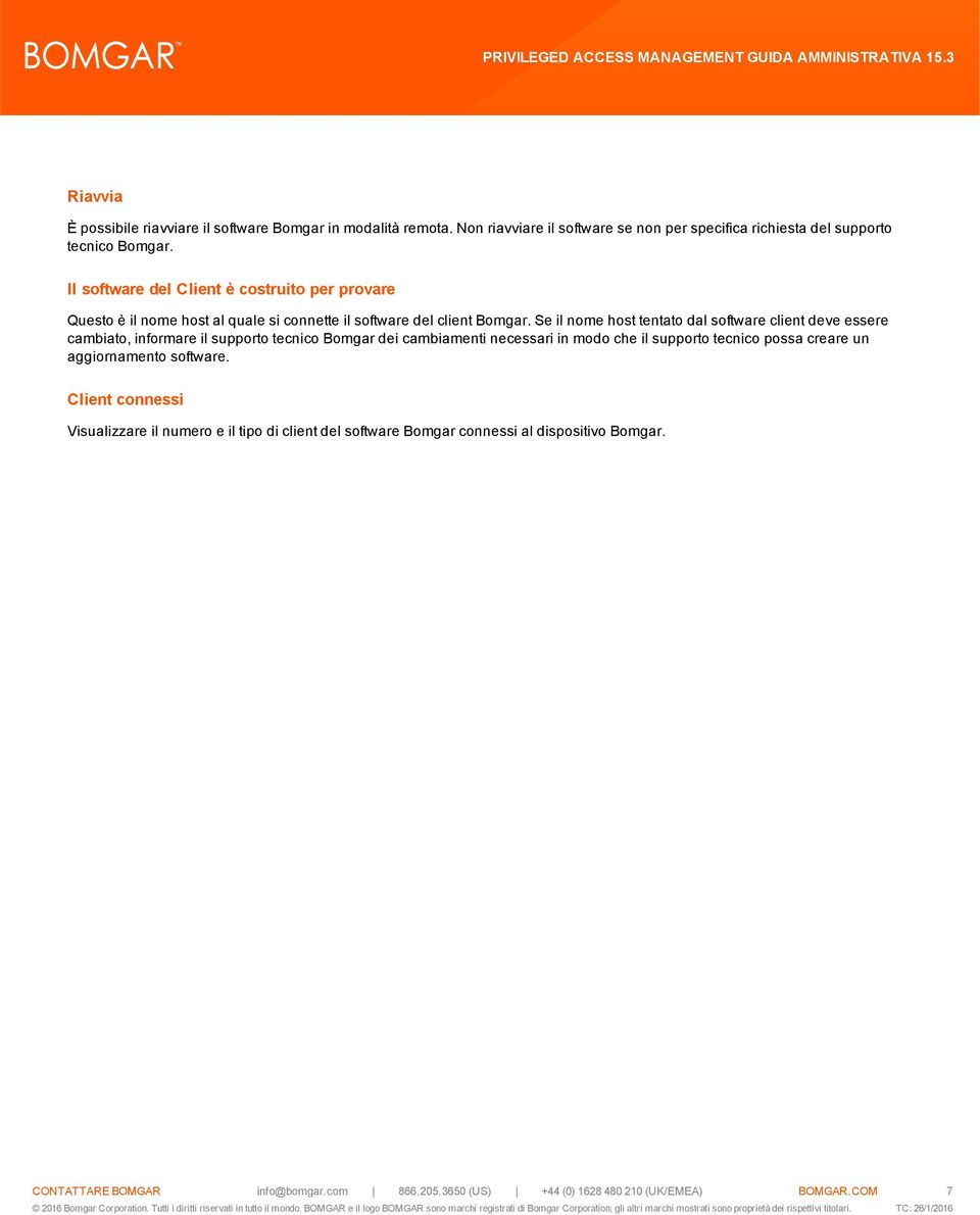 Se il nome host tentato dal software client deve essere cambiato, informare il supporto tecnico Bomgar dei cambiamenti necessari in modo che il supporto tecnico possa