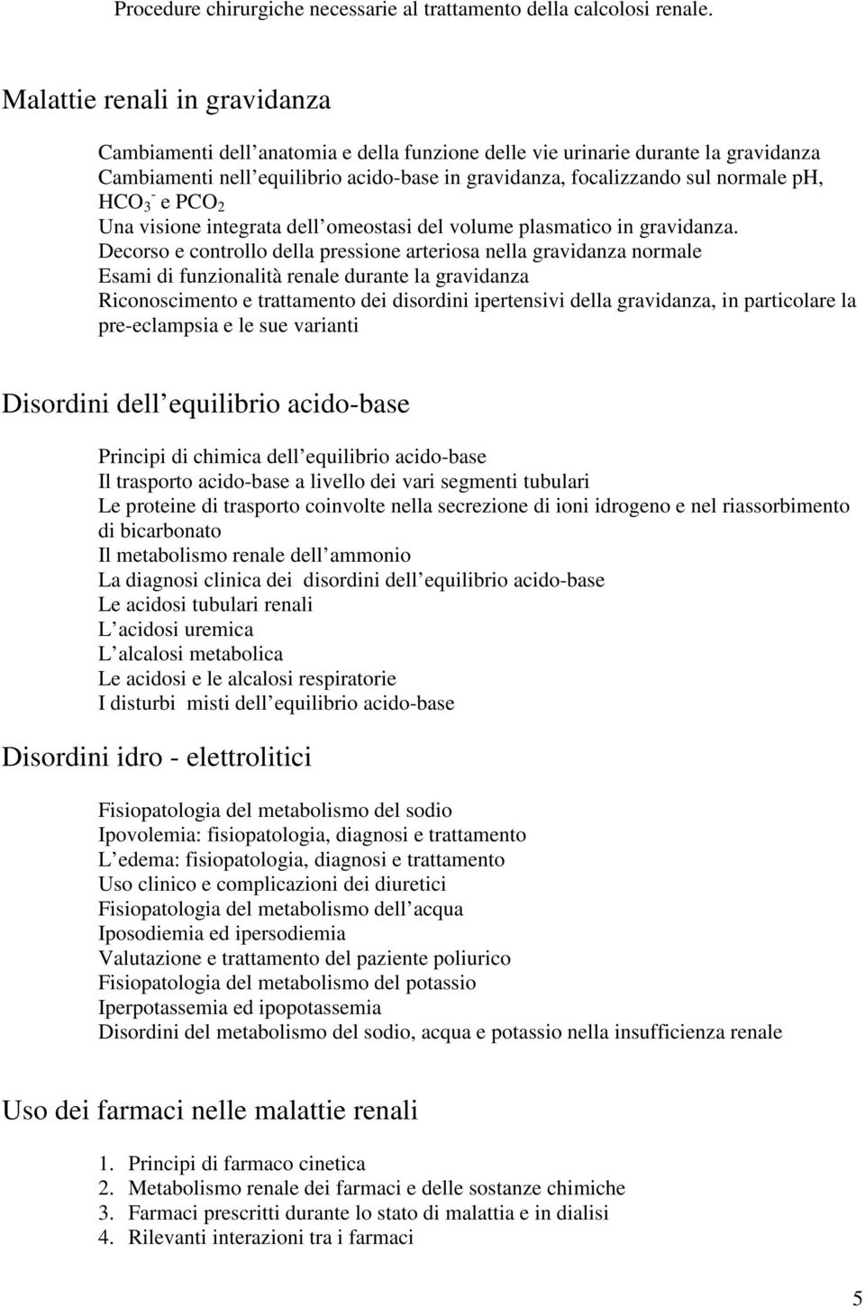 HCO 3 - e PCO 2 Una visione integrata dell omeostasi del volume plasmatico in gravidanza.