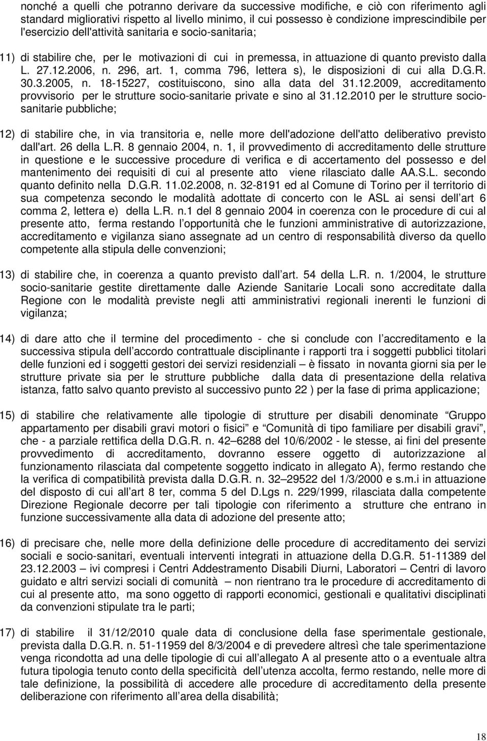 1, comma 796, lettera s), le disposizioni di cui alla D.G.R. 30.3.2005, n. 18-15227, costituiscono, sino alla data del 31.12.