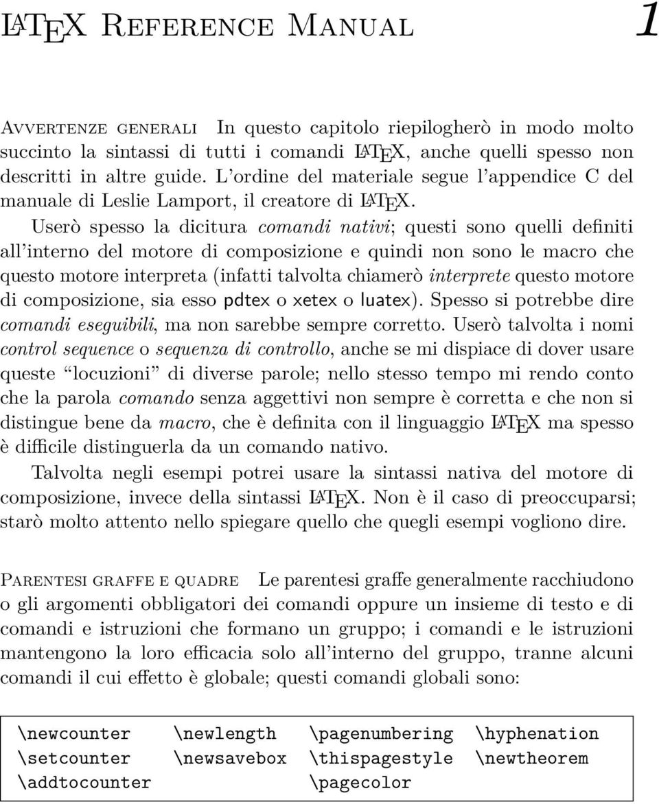 Userò spesso la dicitura comandi nativi; questi sono quelli definiti all interno del motore di composizione e quindi non sono le macro che questo motore interpreta (infatti talvolta chiamerò