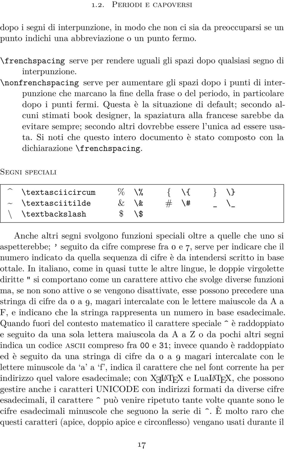 \nonfrenchspacing serve per aumentare gli spazi dopo i punti di interpunzione che marcano la fine della frase o del periodo, in particolare dopo i punti fermi.