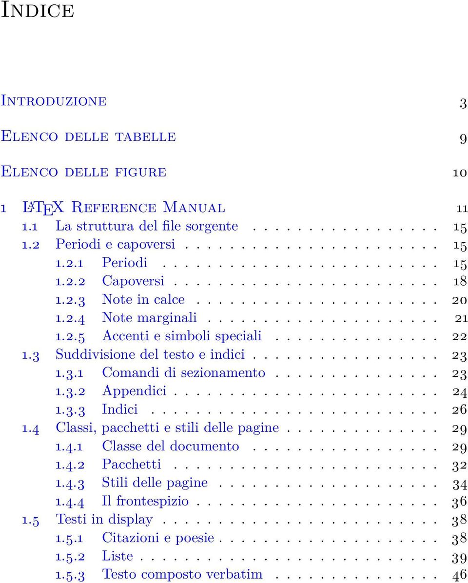 3 Suddivisione del testo e indici................. 23 1.3.1 Comandi di sezionamento............... 23 1.3.2 Appendici........................ 24 1.3.3 Indici.......................... 26 1.