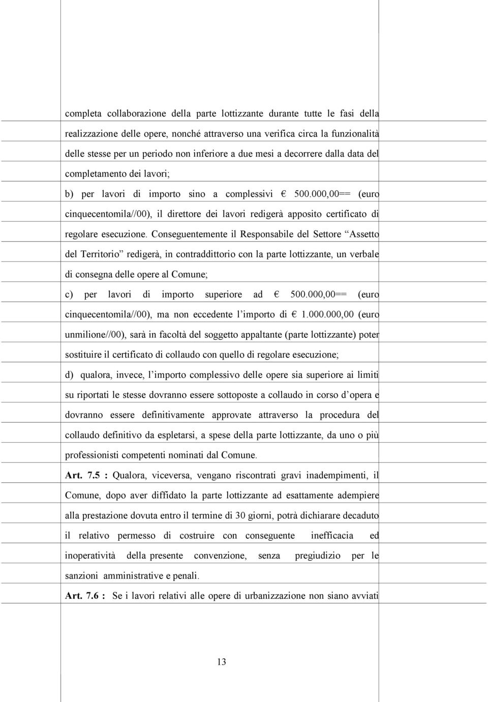 000,00== (euro cinquecentomila//00), il direttore dei lavori redigerà apposito certificato di regolare esecuzione.