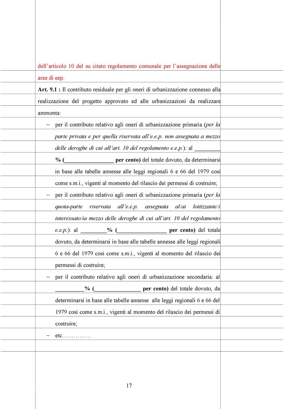 urbanizzazione primaria (per la parte privata e per quella riservata all e.e.p. non assegnata a mezzo delle deroghe di cui all art. 10 del regolamento e.e.p.): al % ( per cento) del totale dovuto, da determinarsi in base alle tabelle annesse alle leggi regionali 6 e 66 del 1979 così come s.