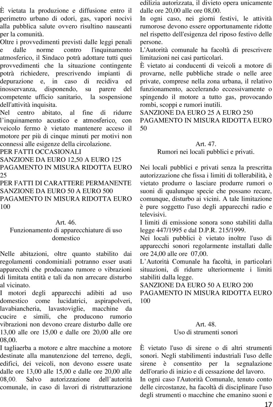 prescrivendo impianti di depurazione e, in caso di recidiva ed inosservanza, disponendo, su parere del competente ufficio sanitario, la sospensione dell'attività inquisita.