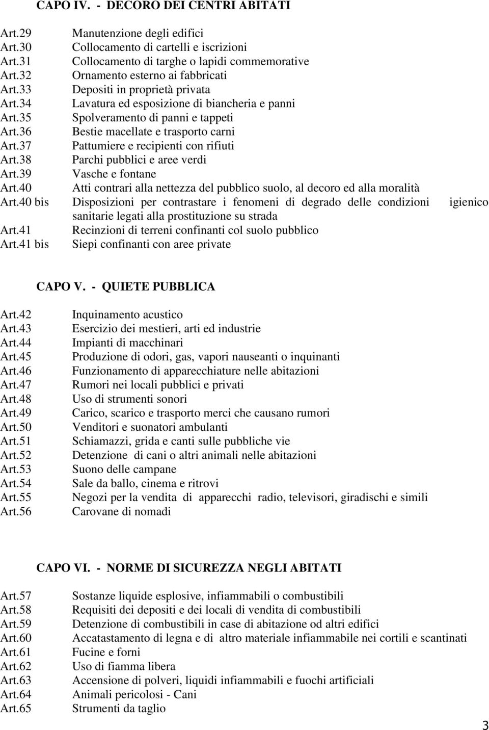 36 Bestie macellate e trasporto carni Art.37 Pattumiere e recipienti con rifiuti Art.38 Parchi pubblici e aree verdi Art.39 Vasche e fontane Art.