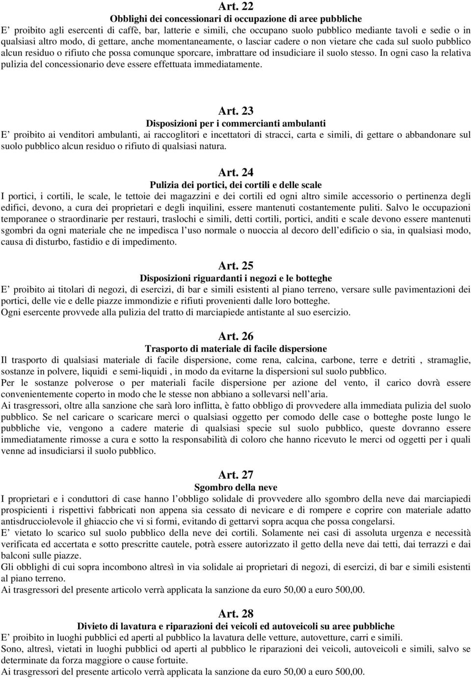 stesso. In ogni caso la relativa pulizia del concessionario deve essere effettuata immediatamente. Art.