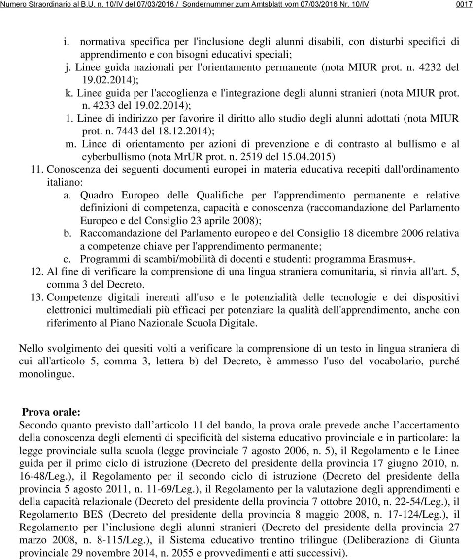 Linee guida nazionali per l'orientamento permanente (nota MIUR prot. n. 4232 del 19.02.2014); k. Linee guida per l'accoglienza e l'integrazione degli alunni stranieri (nota MIUR prot. n. 4233 del 19.