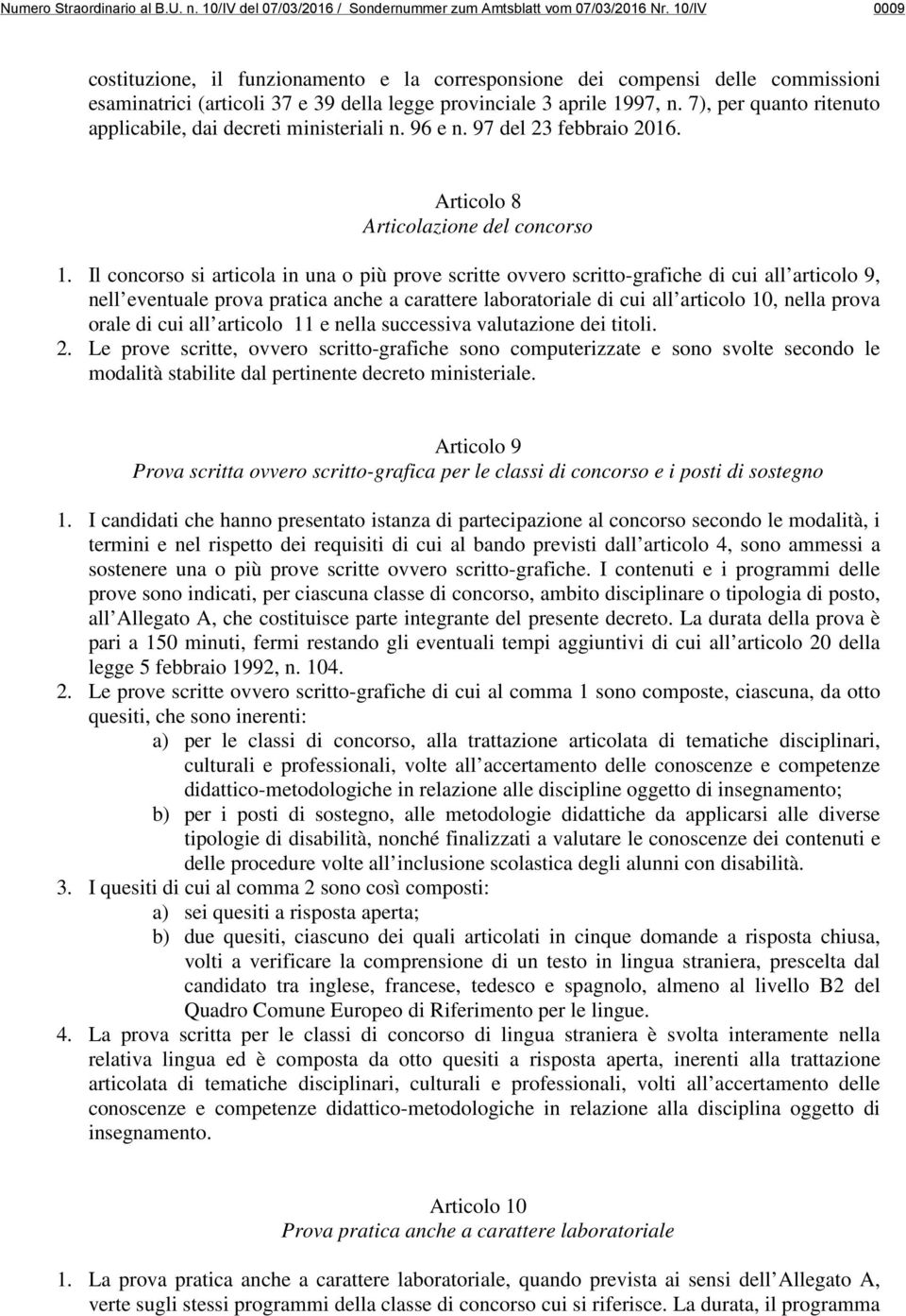 7), per quanto ritenuto applicabile, dai decreti ministeriali n. 96 e n. 97 del 23 febbraio 2016. Articolo 8 Articolazione del concorso 1.