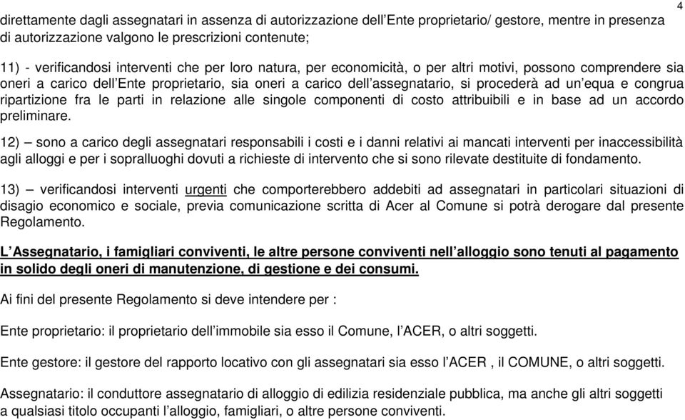 ripartizione fra le parti in relazione alle singole componenti di costo attribuibili e in base ad un accordo preliminare.