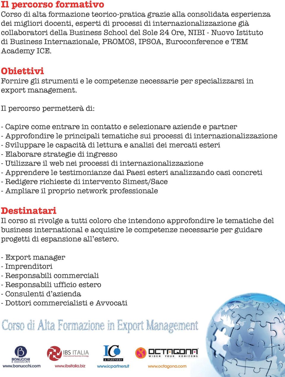 Obiettivi Fornire gli strumenti e le competenze necessarie per specializzarsi in export management.