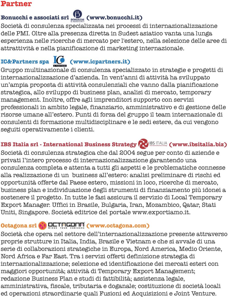 internazionale. IC&Partners spa (www.icpartners.it) Gruppo multinazionale di consulenza specializzato in strategie e progetti di internazionalizzazione d azienda.