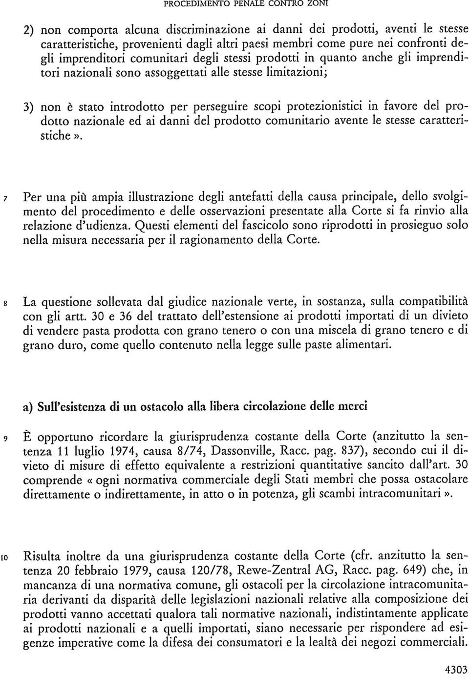 favore del prodotto nazionale ed ai danni del prodotto comunitario avente le stesse caratteristiche».