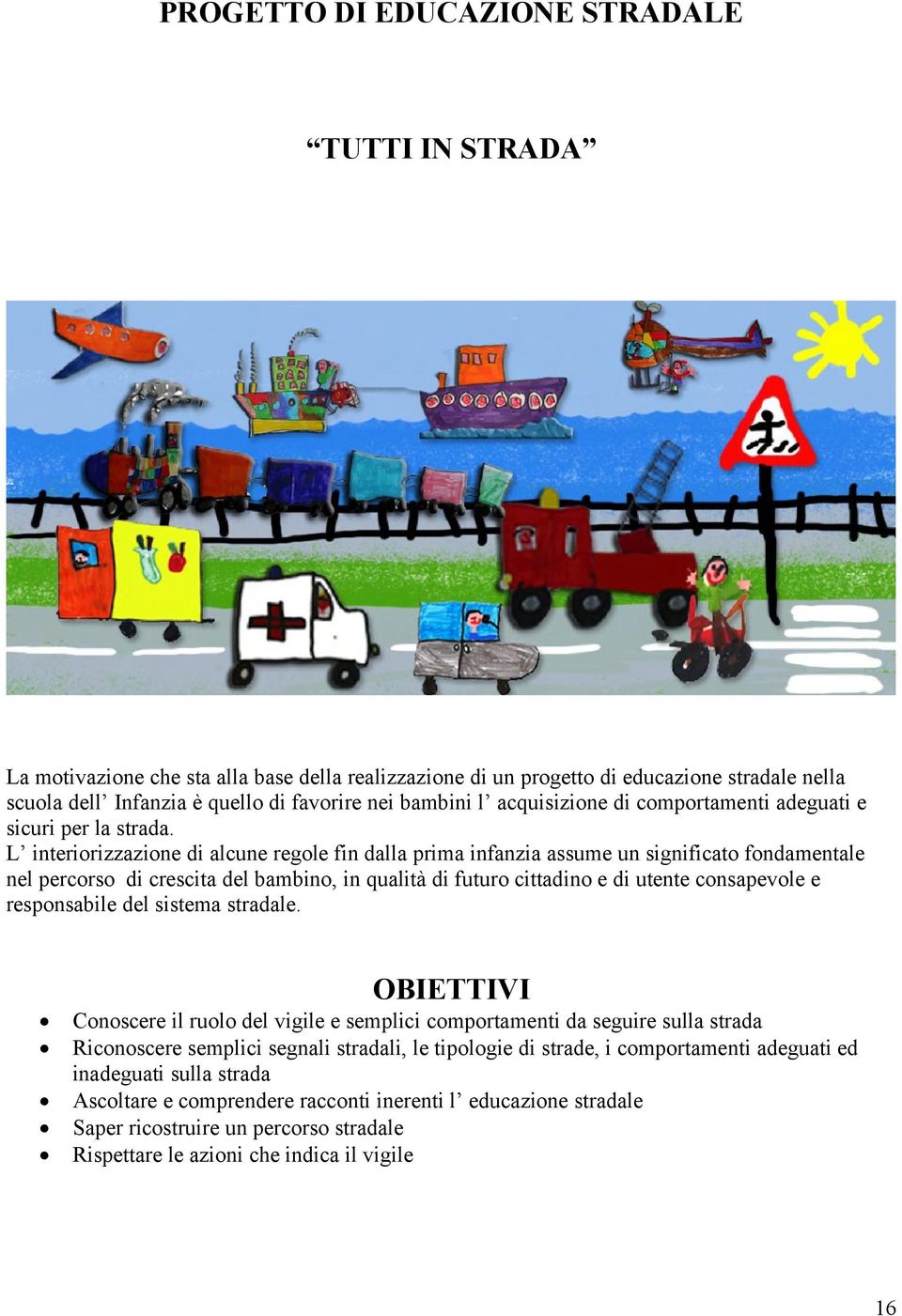 L interiorizzazione di alcune regole fin dalla prima infanzia assume un significato fondamentale nel percorso di crescita del bambino, in qualità di futuro cittadino e di utente consapevole e