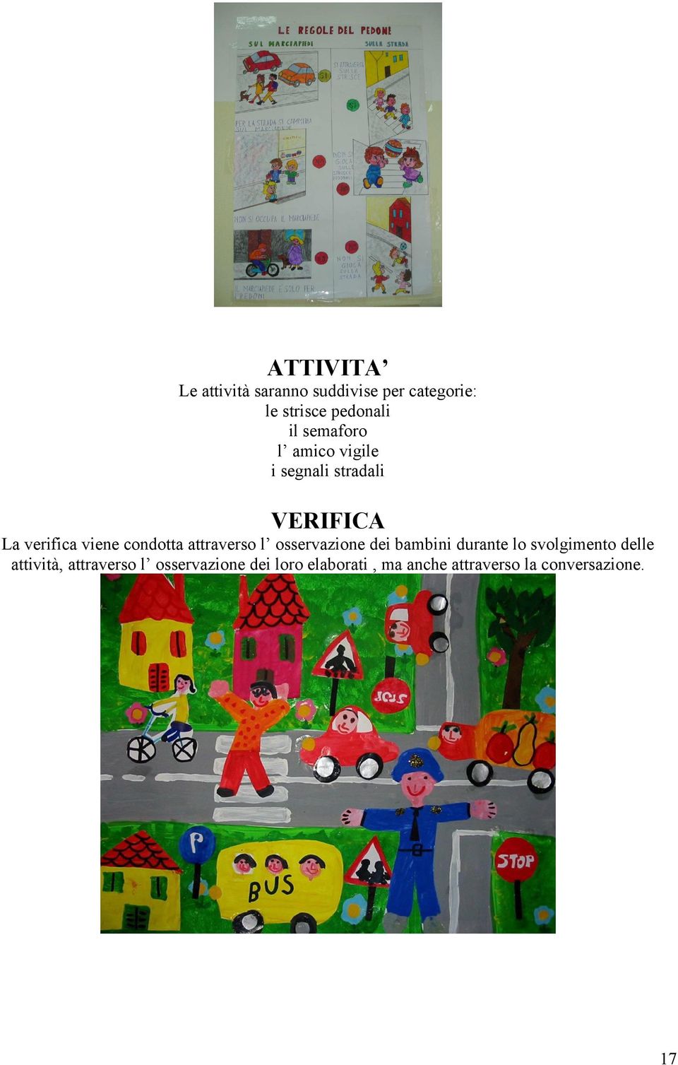 attraverso l osservazione dei bambini durante lo svolgimento delle attività,