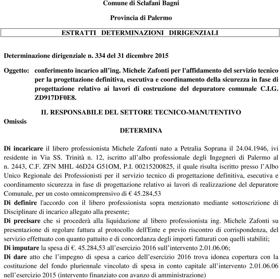 depuratore comunale C.I.G. ZD917DF0E8. Di incaricare il libero professionista Michele Zafonti nato a Petralia Soprana il 24.04.1946, ivi residente in Via SS. Trinità n.