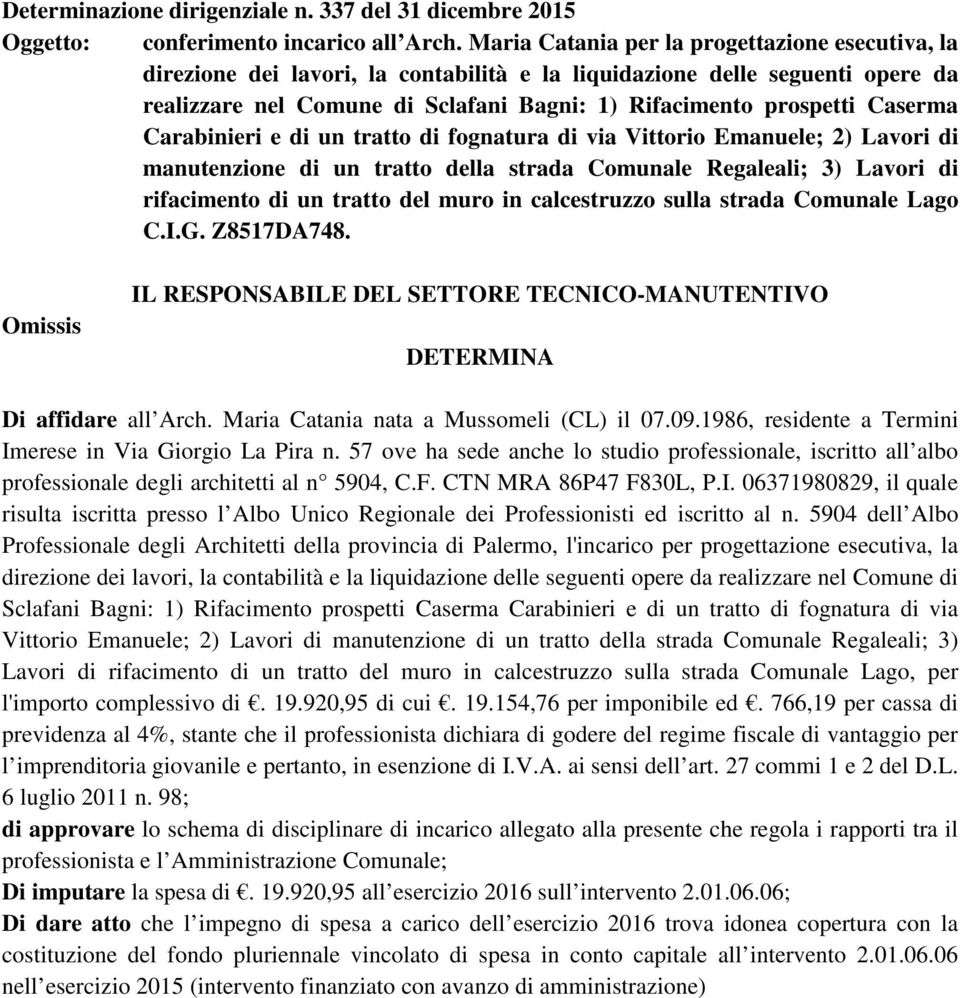 Caserma Carabinieri e di un tratto di fognatura di via Vittorio Emanuele; 2) Lavori di manutenzione di un tratto della strada Comunale Regaleali; 3) Lavori di rifacimento di un tratto del muro in