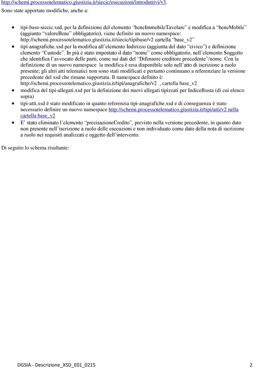 it/siecic/tipibase/v2 cartella base_v2 tipi-anagrafiche.xsd per la modifica all elemento Indirizzo (aggiunta del dato civico ) e definizione elemento Custode.