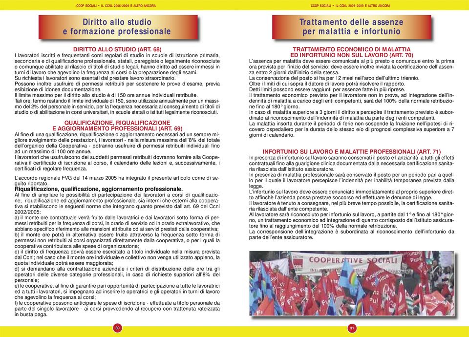 comunque abilitate al rilascio di titoli di studio legali, hanno diritto ad essere immessi in turni di lavoro che agevolino la frequenza ai corsi o la preparazione degli esami.