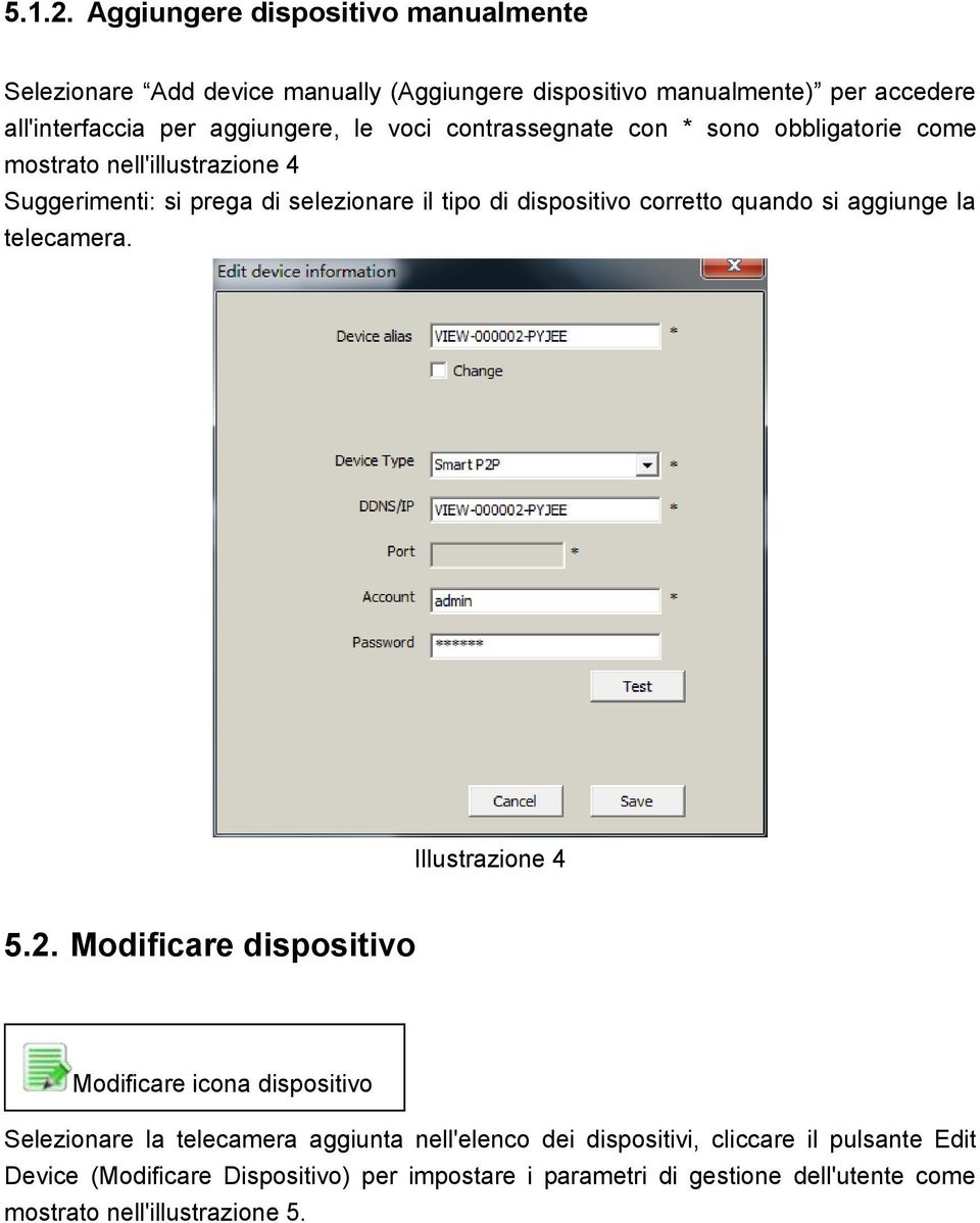 voci contrassegnate con * sono obbligatorie come mostrato nell'illustrazione 4 Suggerimenti: si prega di selezionare il tipo di dispositivo corretto quando