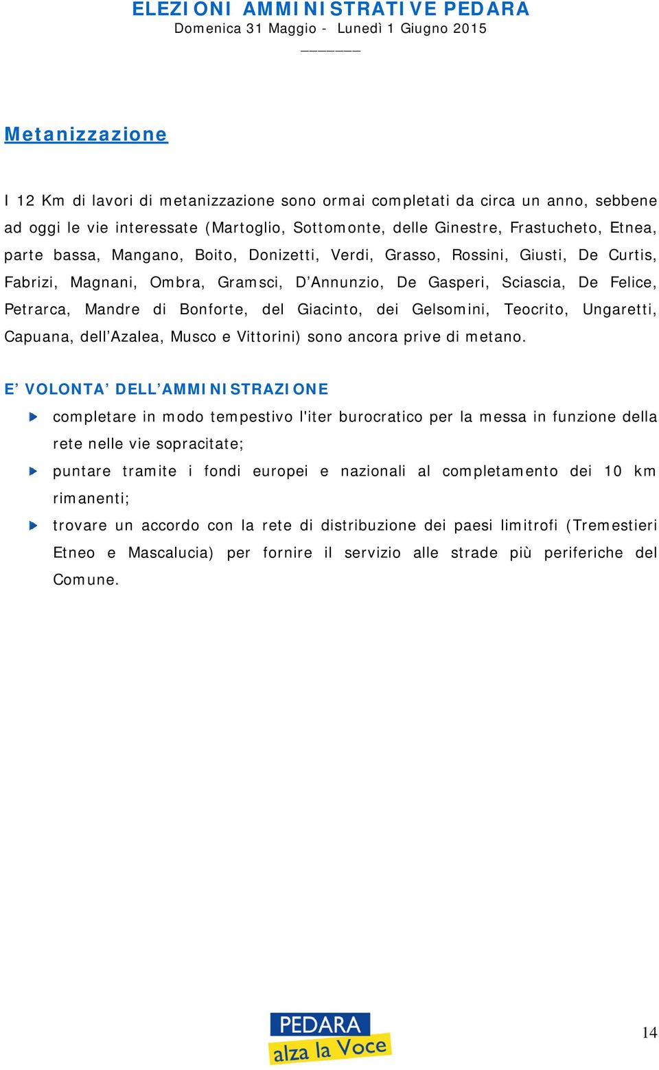 Gelsomini, Teocrito, Ungaretti, Capuana, dell Azalea, Musco e Vittorini) sono ancora prive di metano.