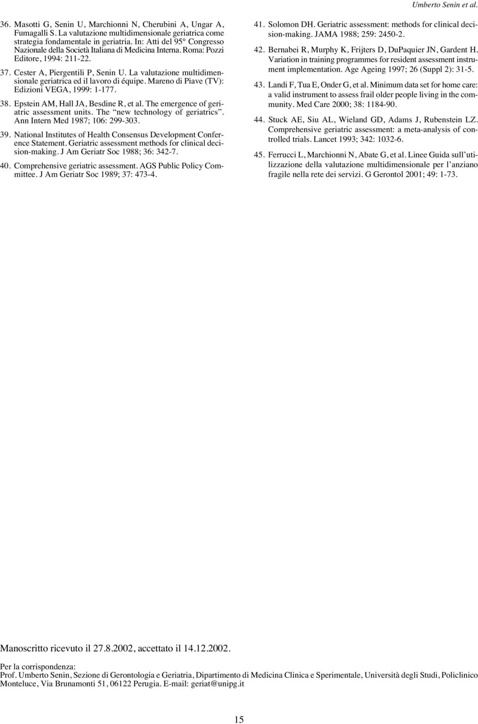 La valutazione multidimensionale geriatrica ed il lavoro di équipe. Mareno di Piave (TV): Edizioni VEGA, 1999: 1-177. 38. Epstein AM, Hall JA, Besdine R, et al.