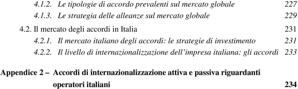 4.2.1. Il mercato italiano degli accordi: le strategie di investimento 231 4.2.2. Il livello di