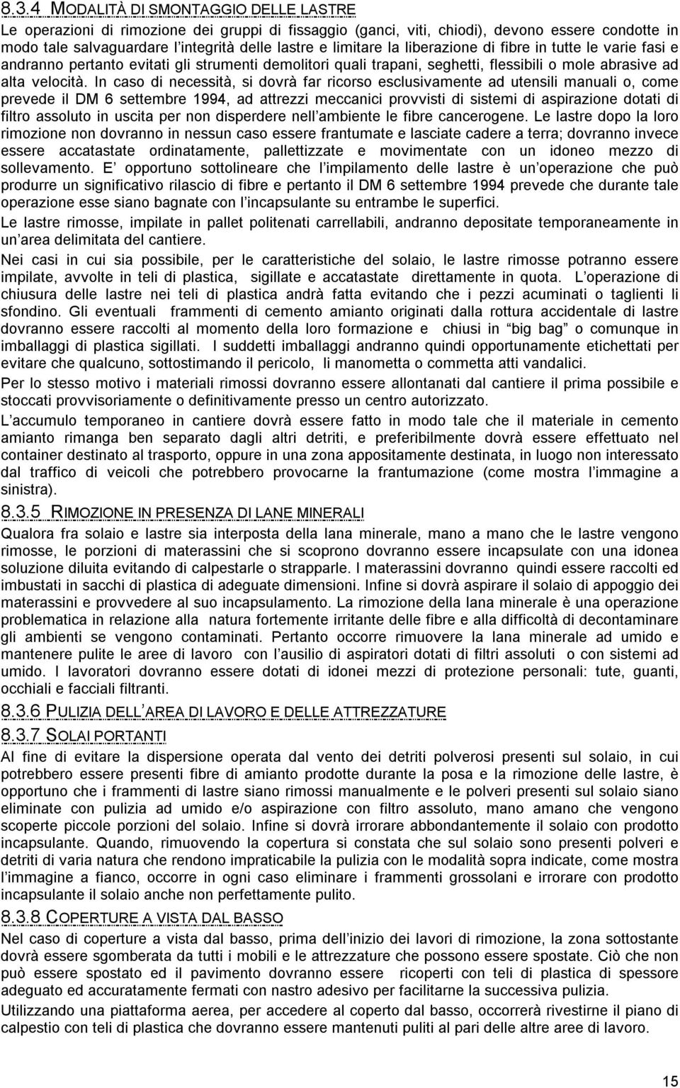 In caso di necessità, si dovrà far ricorso esclusivamente ad utensili manuali o, come prevede il DM 6 settembre 1994, ad attrezzi meccanici provvisti di sistemi di aspirazione dotati di filtro