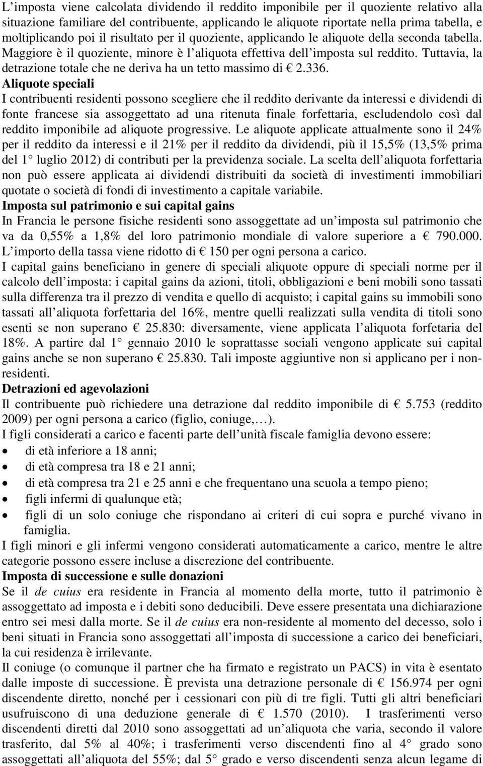 Tuttavia, la detrazione totale che ne deriva ha un tetto massimo di 2.336.