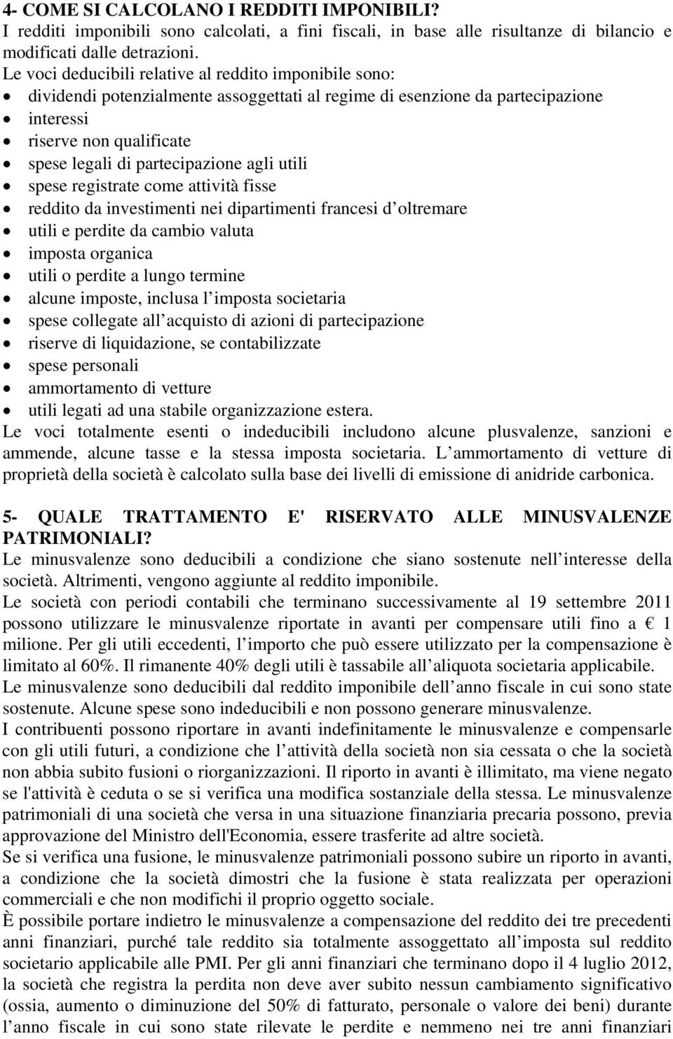 agli utili spese registrate come attività fisse reddito da investimenti nei dipartimenti francesi d oltremare utili e perdite da cambio valuta imposta organica utili o perdite a lungo termine alcune