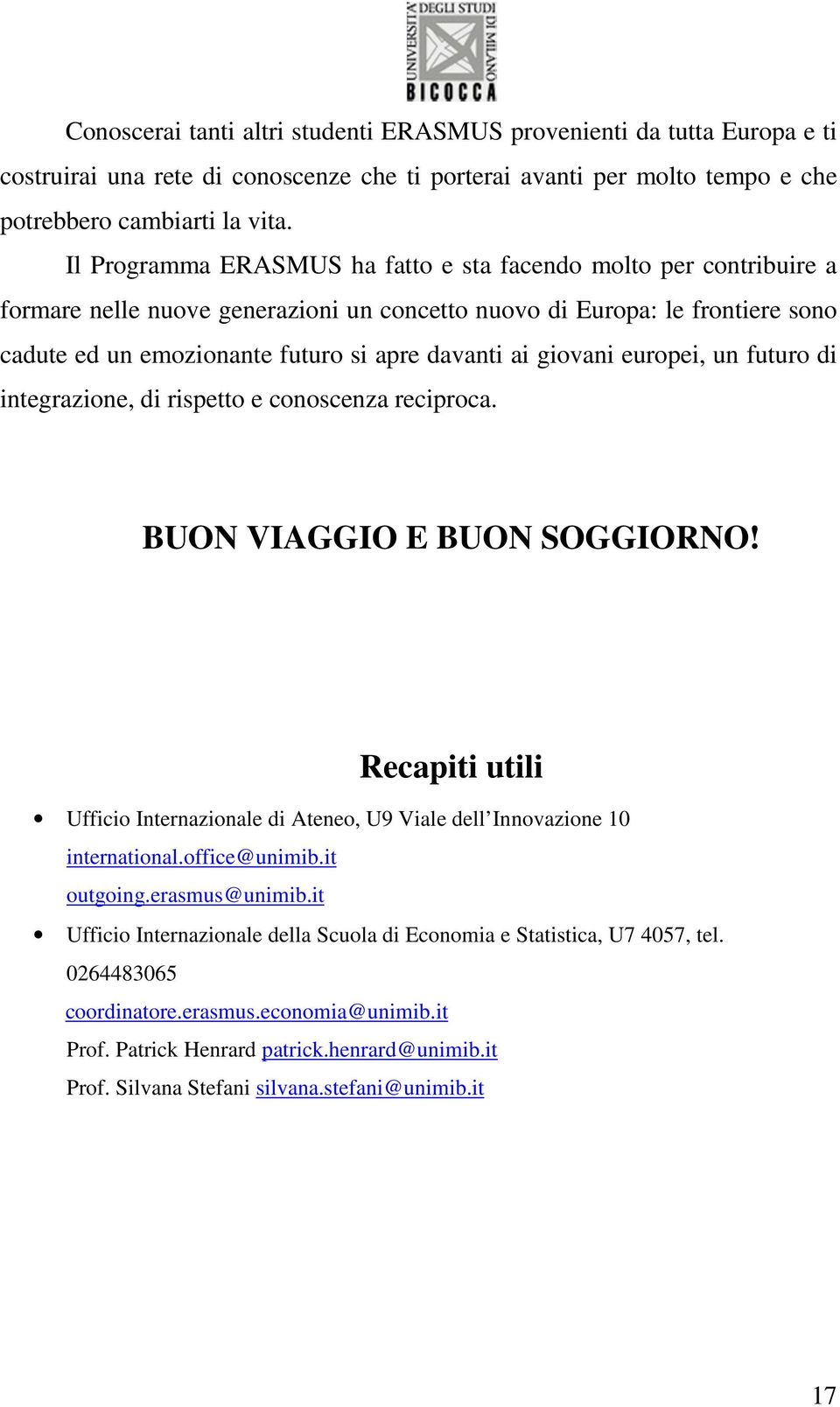 giovani europei, un futuro di integrazione, di rispetto e conoscenza reciproca. BUON VIAGGIO E BUON SOGGIORNO!