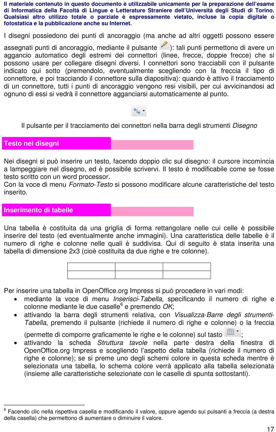 I connettori sono tracciabili con il pulsante indicato qui sotto (premendolo, eventualmente scegliendo con la freccia il tipo di connettore, e poi tracciando il connettore sulla diapositiva): quando