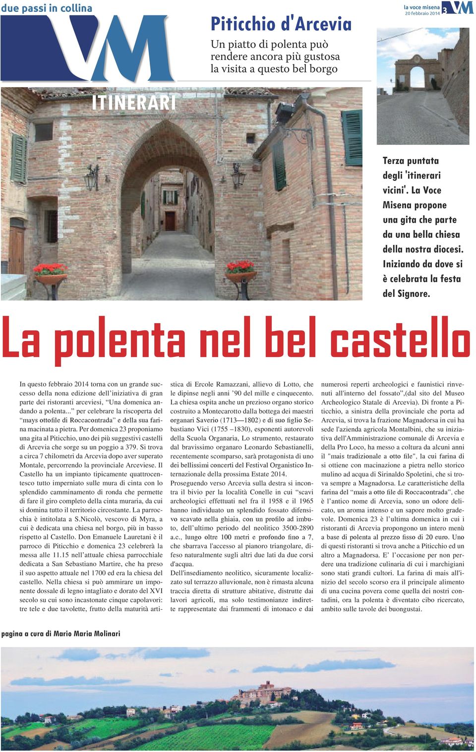 La polenta nel bel castello In questo febbraio 2014 torna con un grande successo della nona edizione dell iniziativa di gran parte dei ristoranti arceviesi, Una domenica andando a polenta.