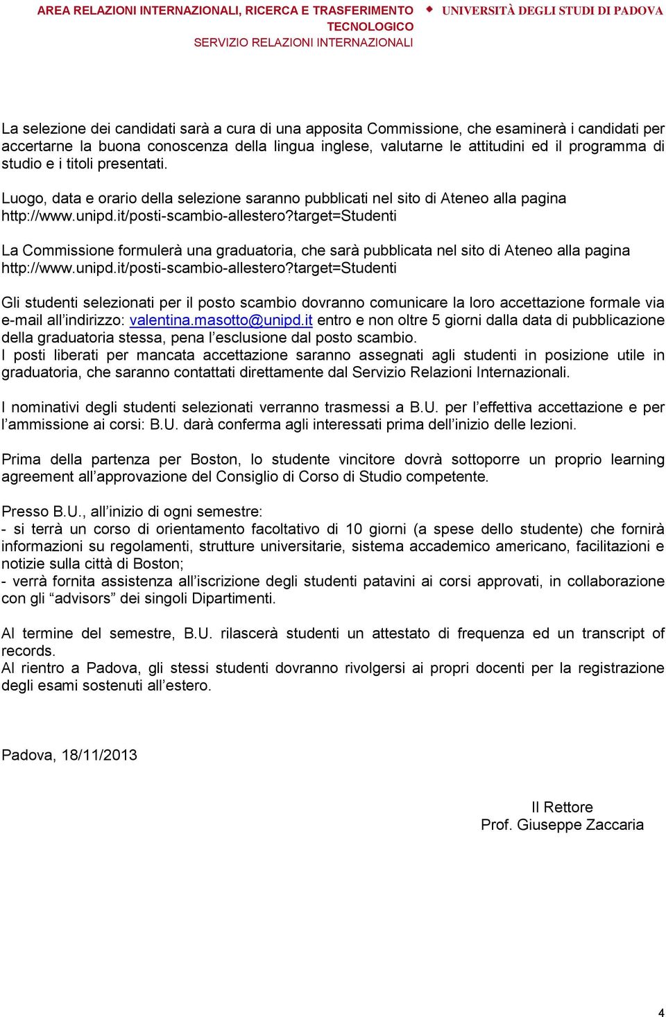 target=studenti La Commissione formulerà una graduatoria, che sarà pubblicata nel sito di Ateneo alla pagina http://www.unipd.it/posti-scambio-allestero?