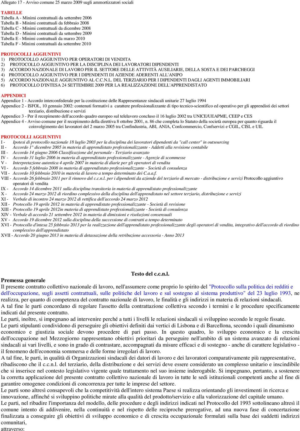 1) PROTOCOLLO AGGIUNTIVO PER OPERATORI DI VENDITA 2) PROTOCOLLO AGGIUNTIVO PER LA DISCIPLINA DEI LAVORATORI DIPENDENTI 3) ACCORDO NAZIONALE DI LAVORO PER IL SETTORE DELLE ATTIVITÀ AUSILIARIE, DELLA