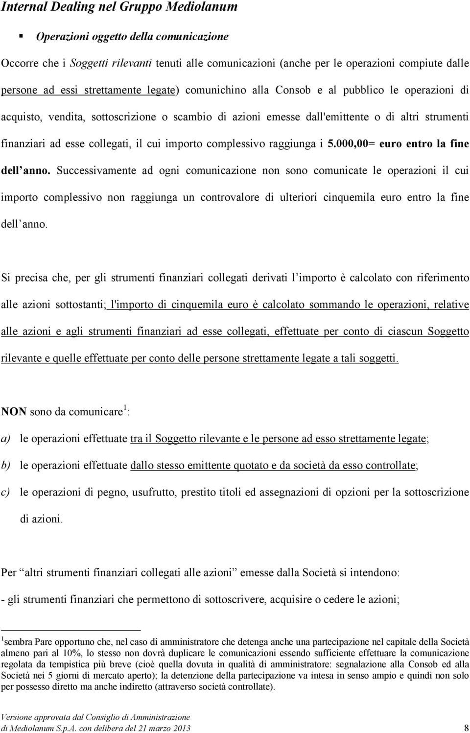 collegati, il cui importo complessivo raggiunga i 5.000,00= euro entro la fine dell anno.