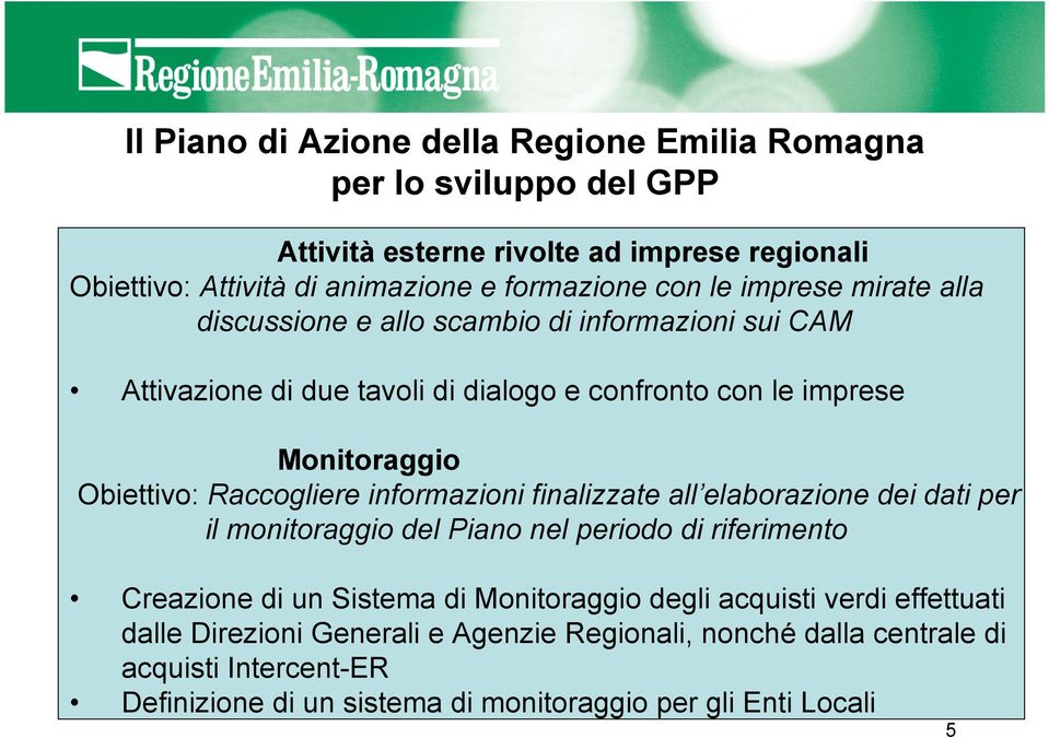 elaborazione dei dati per il monitoraggio del Piano nel periodo di riferimento Creazione di un Sistema di Monitoraggio degli acquisti verdi effettuati