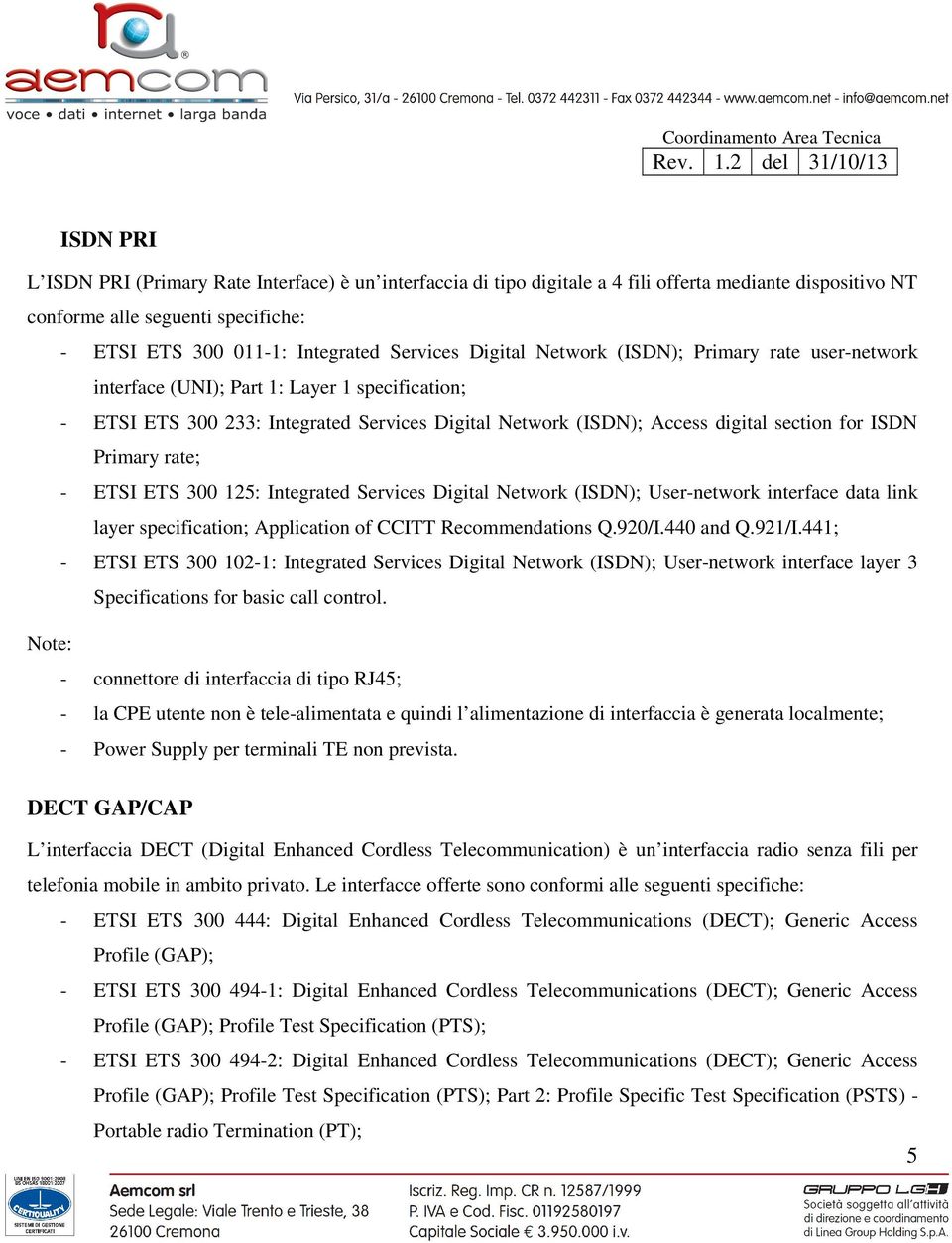 Primary rate; - ETSI ETS 300 125: Integrated Services Digital Network (ISDN); User-network interface data link layer specification; Application of CCITT Recommendations Q.920/I.440 and Q.921/I.