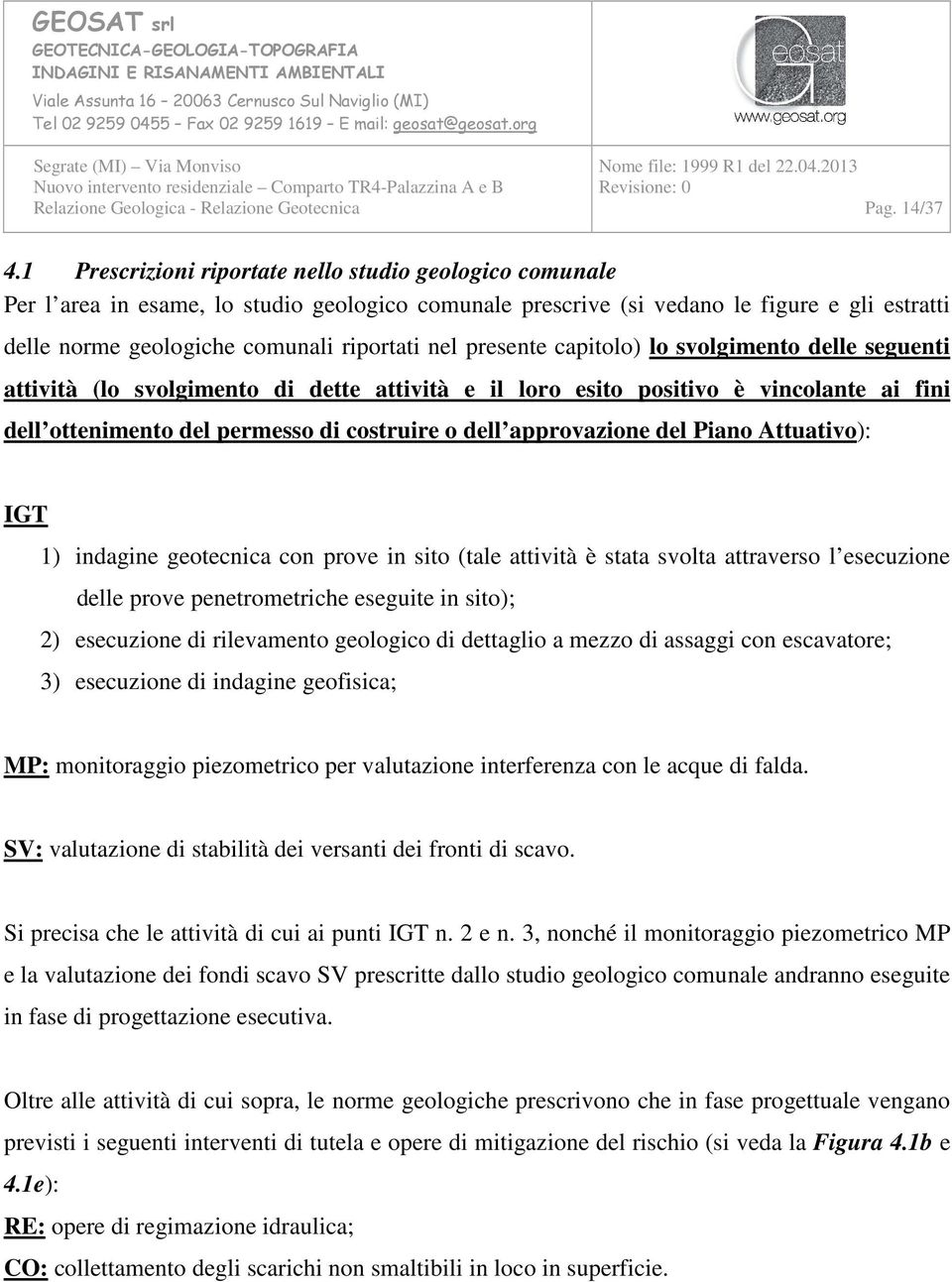 presente capitolo) lo svolgimento delle seguenti attività (lo svolgimento di dette attività e il loro esito positivo è vincolante ai fini dell ottenimento del permesso di costruire o dell