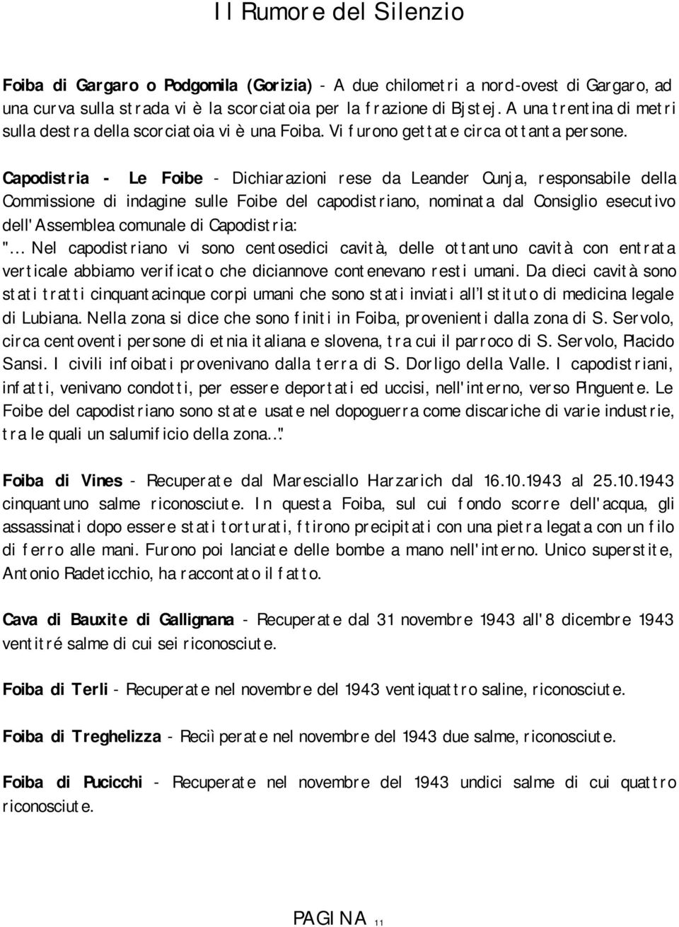 Capodistria - Le Foibe - Dichiarazioni rese da Leander Cunja, responsabile della Commissione di indagine sulle Foibe del capodistriano, nominata dal Consiglio esecutivo dell'assemblea comunale di