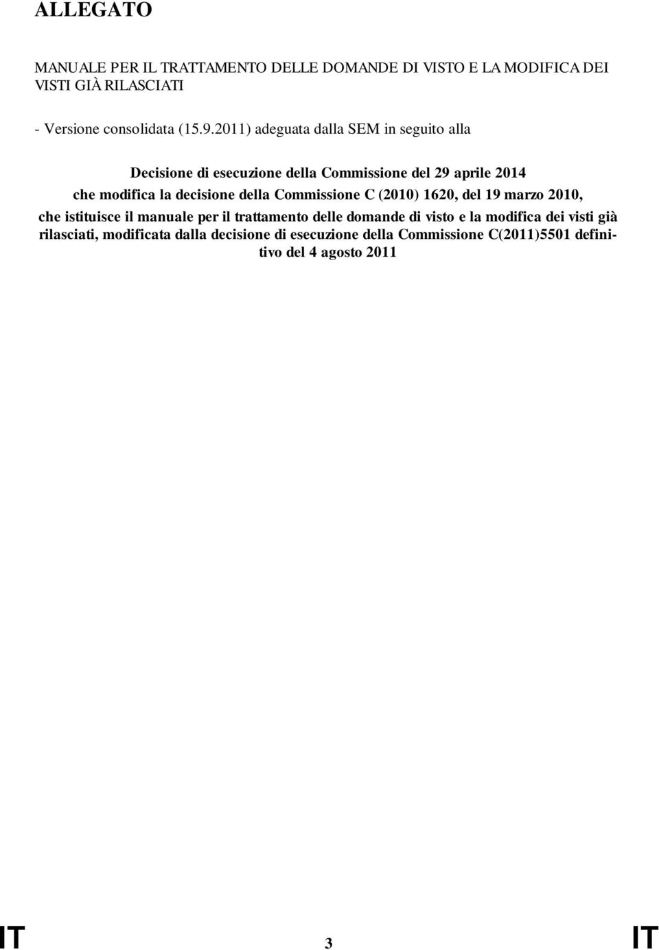 della Commissione C (2010) 1620, del 19 marzo 2010, che istituisce il manuale per il trattamento delle domande di visto e la
